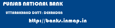 PUNJAB NATIONAL BANK  UTTARAKHAND DISTT: DEHRADUN    banks information 